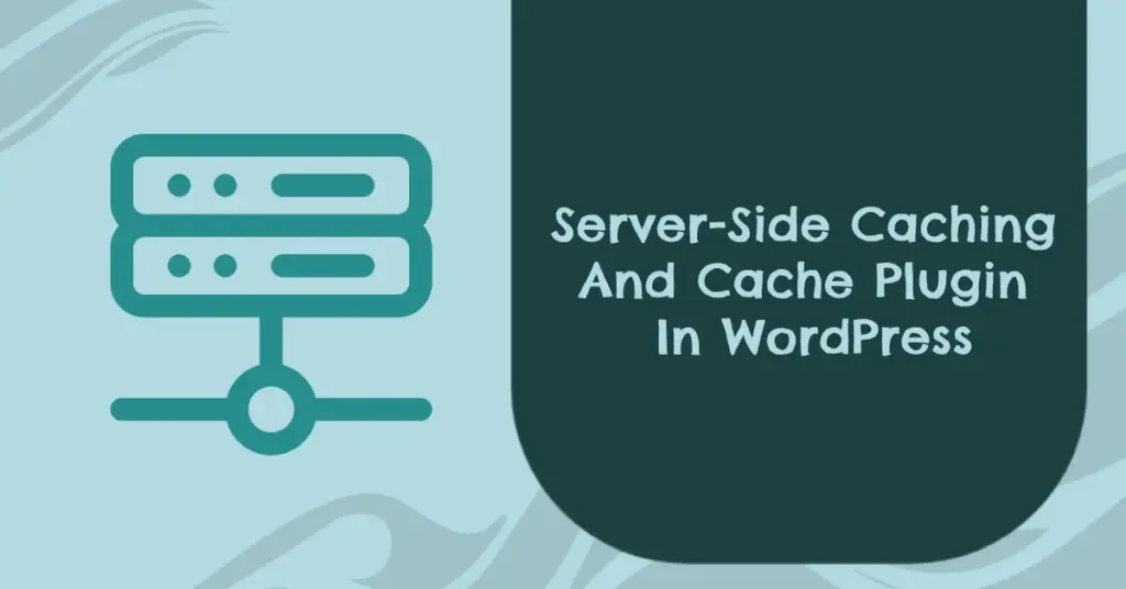 Server-Side Caching Vs. Cache Plugin In WordPress